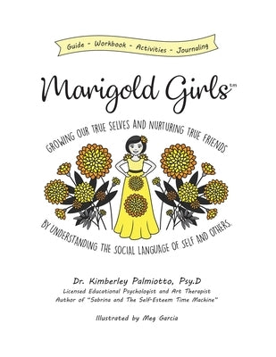 Marigold Girls: Growing Our True Selves and Nurturing True Friends By Understanding the Social Language of Self and Others by Garcia, Meg