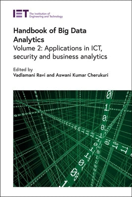 Handbook of Big Data Analytics: Applications in Ict, Security and Business Analytics by Ravi, Vadlamani