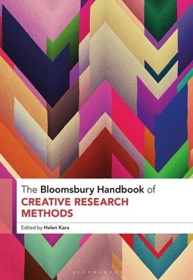 The Bloomsbury Handbook of Creative Research Methods by Kara, Helen