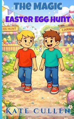 The Magic Easter Egg Hunt: Easter Stories for Kids 7-10 Years by Cullen, Kate