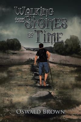 Walking the Stones of Time by Brown, Oswald