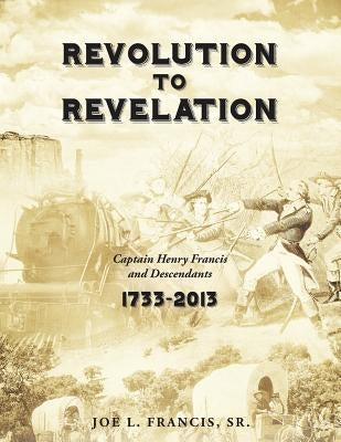Revolution to Revelation by Francis, Joe L., Sr.
