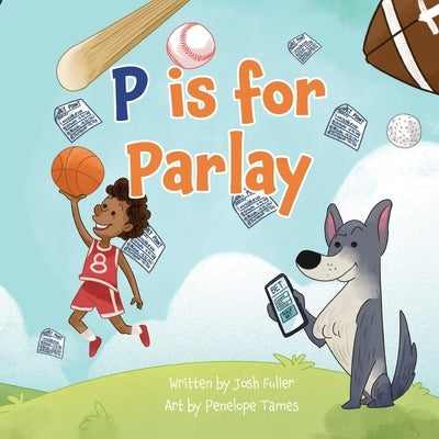 P is for Parlay by Fuller, Josh