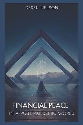 Financial Peace: In A Post Pandemic World by Nelson, Derek