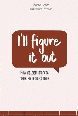I'll figure it out: How ableism impacts disabled people's lives by Freaks