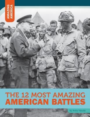 The 12 Most Amazing American Battles by Yasuda, Anita