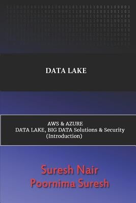 Data Lake Aws & Azure Data Lake, Big Data Solutions & Security by Suresh, Poornima
