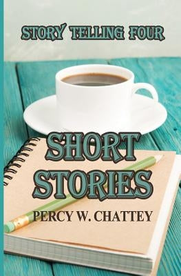 Story Telling Four: Short Stories by Chattey, Percy W.