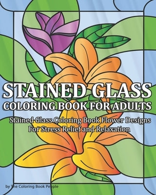 Stained Glass Coloring Book for Adults: Stained Glass Coloring Book Flower Designs For Stress Relief and Relaxation by People, Coloring Book