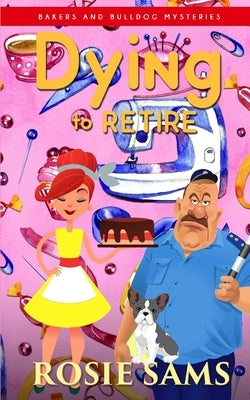 Dying to Retire by Sams, Rosie