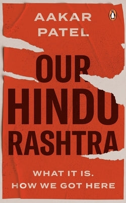 Our Hindu Rashtra: What It Is. How We Got Here by Patel, Aakar