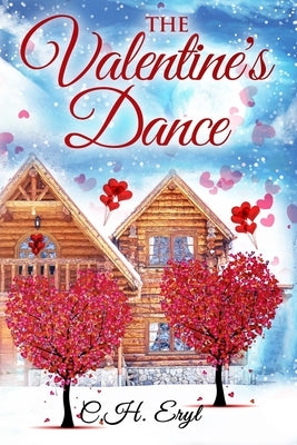 The Valentine's Dance: A small town second chance at romance novel by Eryl, C. H.