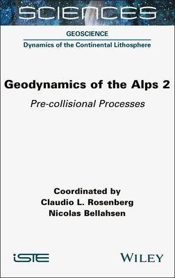 Geodynamics of the Alps 2: Pre-Collisional Processes by Rosenberg, Claudio L.