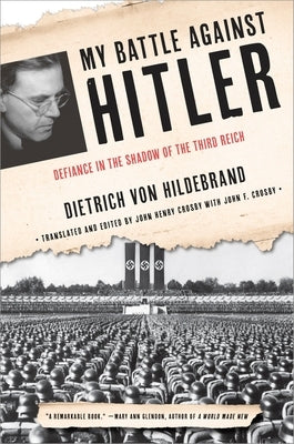 My Battle Against Hitler: Defiance in the Shadow of the Third Reich by Von Hildebrand, Dietrich