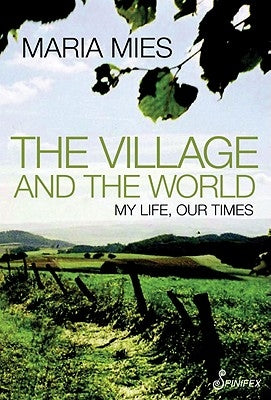 The Village and the World: My Life, Our Times by Mies, Maria