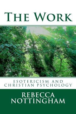 The Work: esotericism and christian psychology by Nottingham, Rebecca