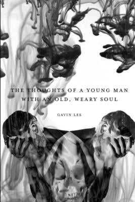 The Thoughts of a Young Man with an Old, Weary Soul by Lee, Gavin
