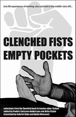 Clenched Fists, Empty Pockets: True Life Experiences of Working-Class Activists in the Middle-Class Left... by Carlsson-Anderson, Fredric