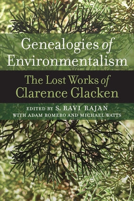 Genealogies of Environmentalism: The Lost Works of Clarence Glacken by Glacken, Clarence