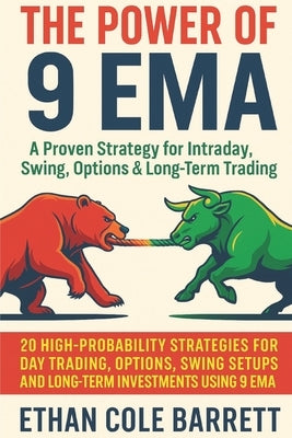 The Power of 9 EMA: A Proven Strategy for Intraday, Swing, Options & Long-Term Trading: 20 High-Probability Strategies for Day Trading, Options, Swing by Barrett, Ethan Cole