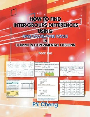 How to Find Inter-Groups Differences Using SPSS/Excel/Web Tools in Common Experimental Designs: Book Two by Cheng, Py