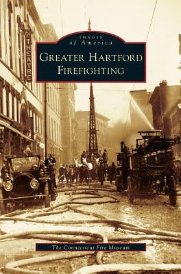 Greater Hartford Firefighting by Connecticut Fire Museum