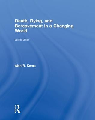 Death, Dying, and Bereavement in a Changing World by Kemp, Alan