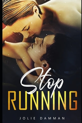 Stop Running: A Dark High School Bully Romance by Damman, Jolie