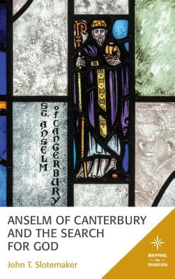 Anselm of Canterbury and the Search for God by Slotemaker, John T.
