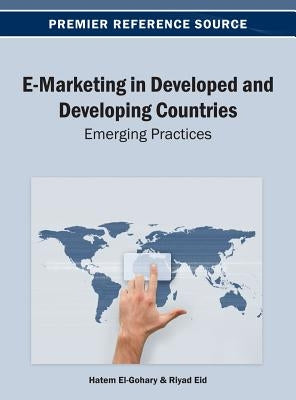E-Marketing in Developed and Developing Countries: Emerging Practices by El-Gohary, Hatem