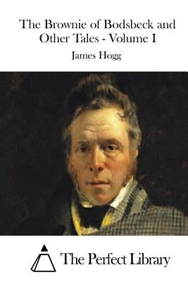 The Brownie of Bodsbeck and Other Tales - Volume I by Hogg, James