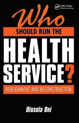 Who Should Run the Health Service?: Realignment and Reconstruction by Oni, Olusola