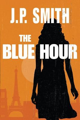 The Blue Hour by Smith, J. P.