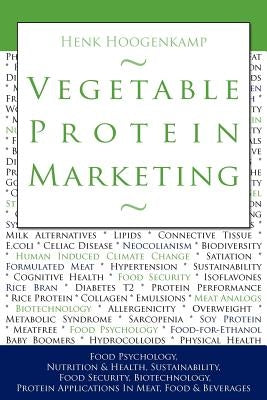 Vegetable Protein Marketing: Food Psychology, Nutrition & Health, Sustainability, Food Security, Biotechnology, Protein Applications in Meat, Food by Roseboom, Bram