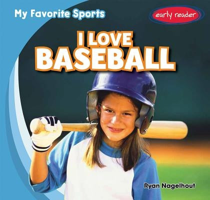 I Love Baseball by Nagelhout, Ryan