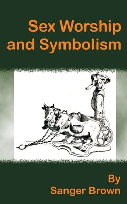 Sex Worship and Symbolism by Brown, Sanger