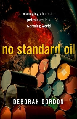 No Standard Oil: Managing Abundant Petroleum in a Warming World by Godon, Deborah