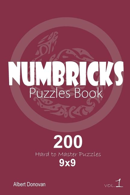 Numbricks - 200 Hard to Master Puzzles 9x9 (Volume 1) by Donovan, Albert