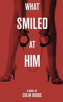 What Smiled at Him by Dodds, Colin