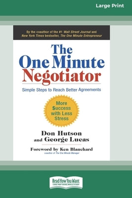 The One Minute Negotiator: Simple Steps to Reach Better Agreements [Standard Large Print 16 Pt Edition] by Hutson, Don