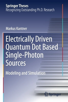 Electrically Driven Quantum Dot Based Single-Photon Sources: Modeling and Simulation by Kantner, Markus