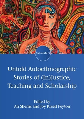Untold Autoethnographic Stories of (In)Justice, Teaching and Scholarship by Sherris, Ari