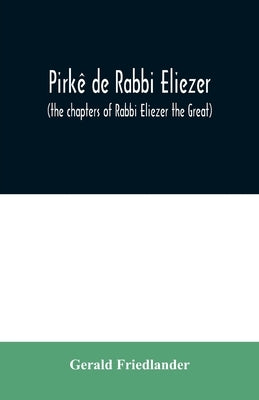 Pirkê de Rabbi Eliezer: (the chapters of Rabbi Eliezer the Great) according to the text of the manuscript belonging to Abraham Epstein of Vien by Friedlander, Gerald