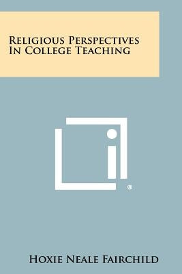 Religious Perspectives In College Teaching by Fairchild, Hoxie Neale
