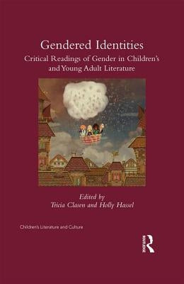 Gender(ed) Identities: Critical Rereadings of Gender in Children's and Young Adult Literature by Clasen, Tricia