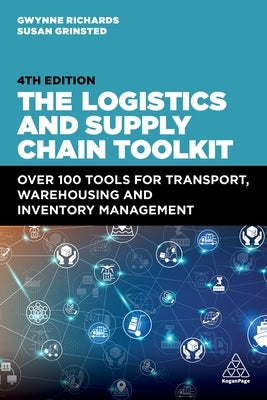The Logistics and Supply Chain Toolkit: Over 100 Tools for Transport, Warehousing and Inventory Management by Richards, Gwynne