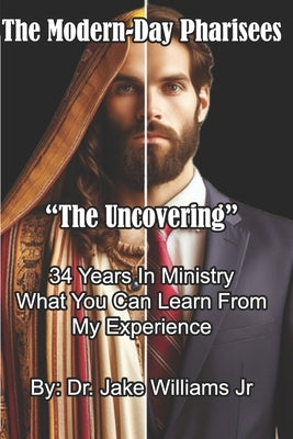 The Modern-Day Pharisees: "The Uncovering" by Williams, Jake, Jr.