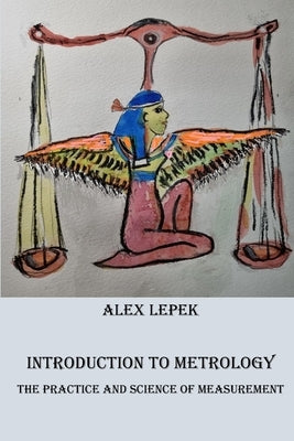 Introduction to Metrology: Practice and Science of Measurement by Lepek, Alex