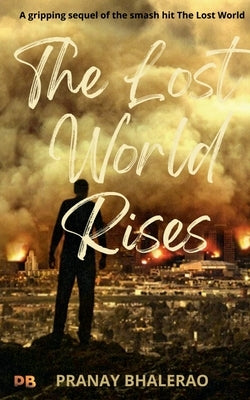 The Lost World Rises by Bhalerao, Pranay