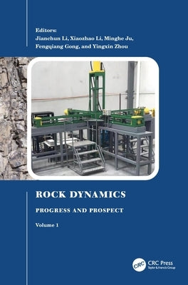 Rock Dynamics: Progress and Prospect, Volume 1: Proceedings of the Fourth International Conference on Rock Dynamics and Applications (Rocdyn-4, 17-19 by Li, Jianchun